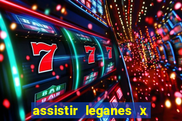 assistir leganes x real madrid ao vivo online gratis